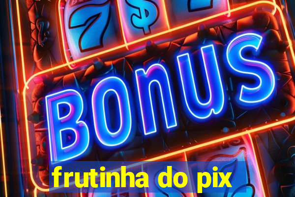 frutinha do pix