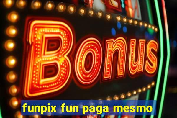 funpix fun paga mesmo