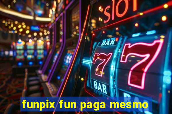 funpix fun paga mesmo