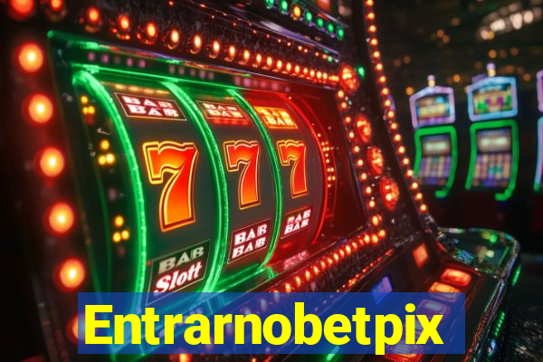 Entrarnobetpix