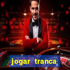 jogar tranca valendo dinheiro