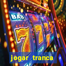 jogar tranca valendo dinheiro