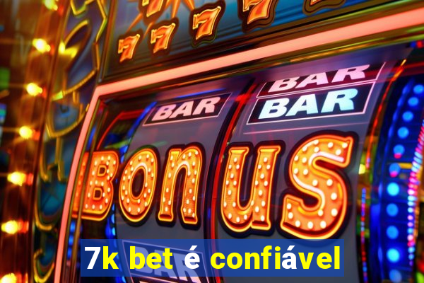 7k bet é confiável