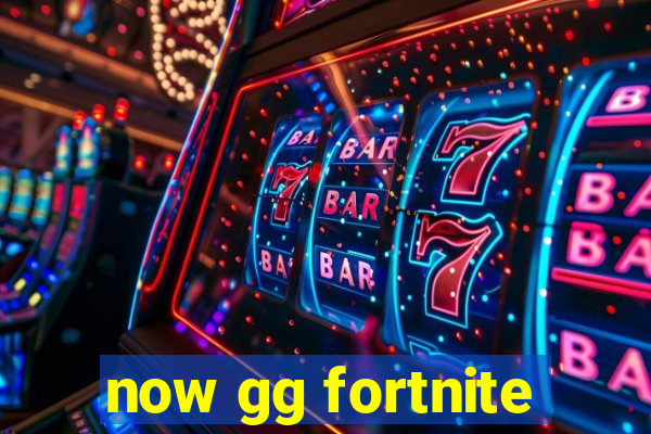 now gg fortnite