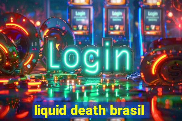 liquid death brasil