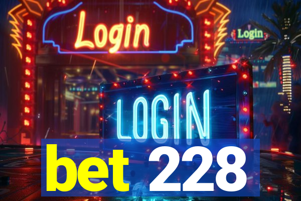 bet 228