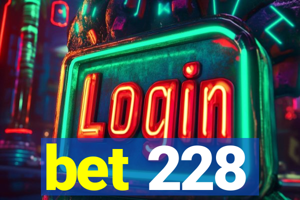 bet 228