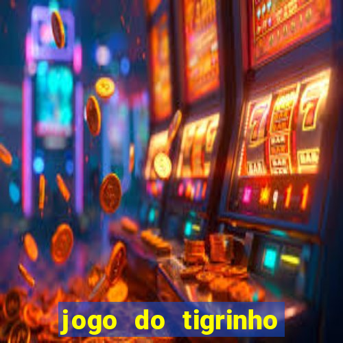 jogo do tigrinho ganha dinheiro mesmo