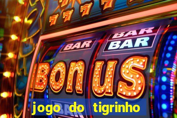 jogo do tigrinho ganha dinheiro mesmo