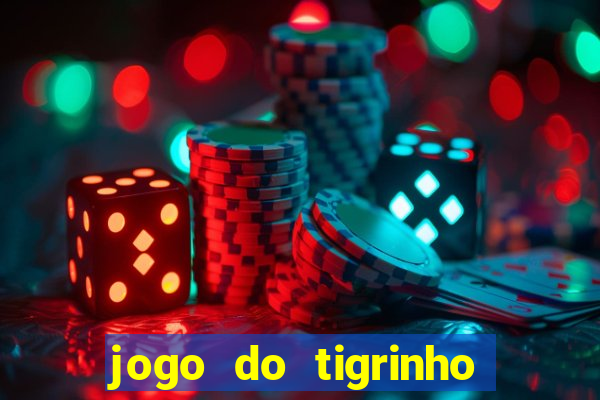 jogo do tigrinho ganha dinheiro mesmo