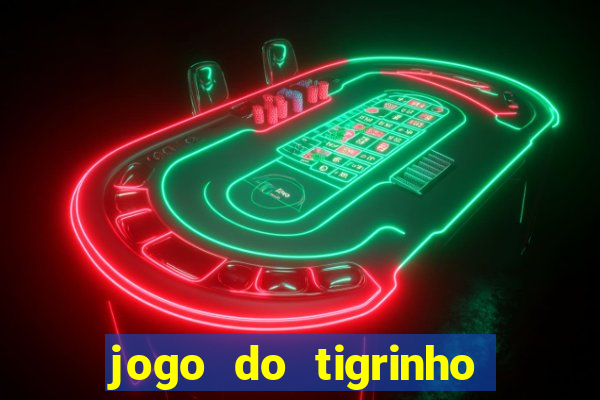 jogo do tigrinho ganha dinheiro mesmo