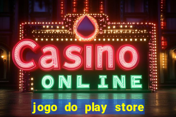 jogo do play store que ganha dinheiro de verdade