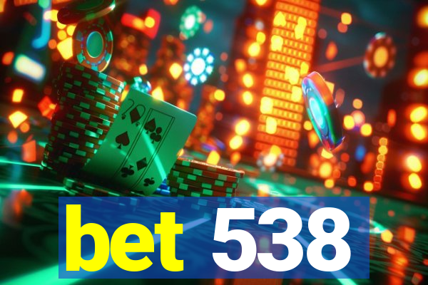 bet 538