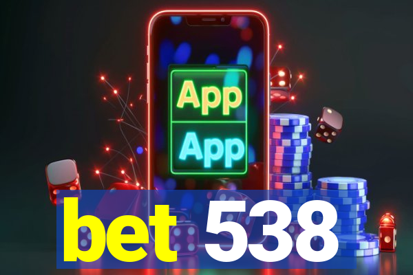 bet 538