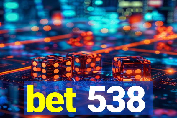 bet 538