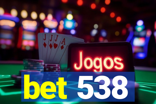 bet 538