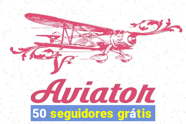 50 seguidores grátis