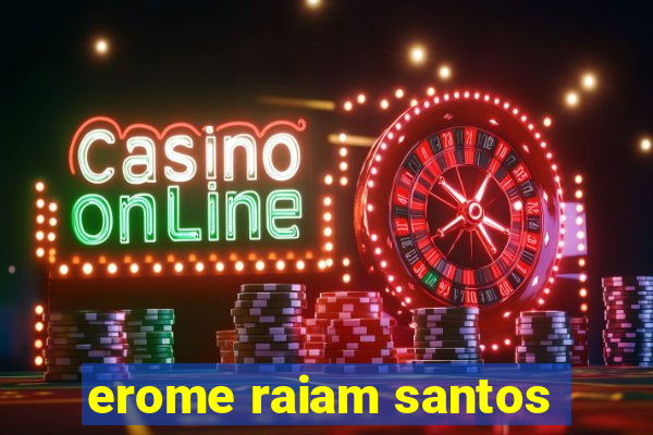 erome raiam santos