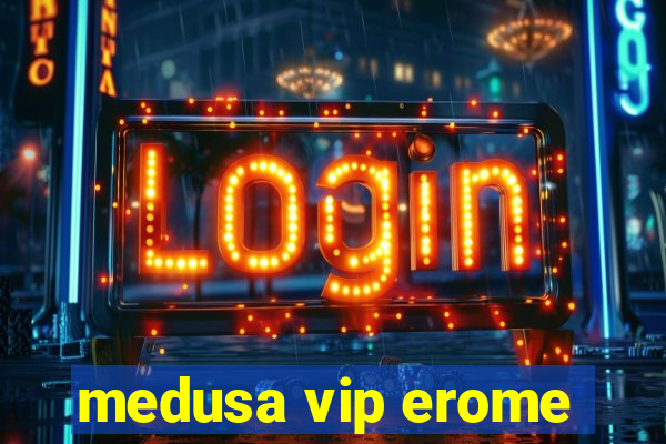 medusa vip erome