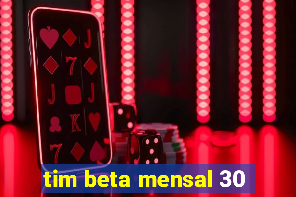 tim beta mensal 30