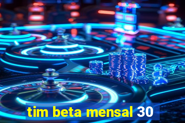 tim beta mensal 30