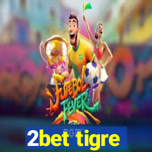 2bet tigre