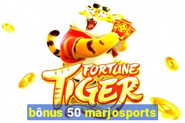 bônus 50 marjosports