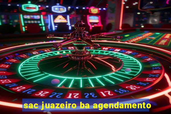 sac juazeiro ba agendamento