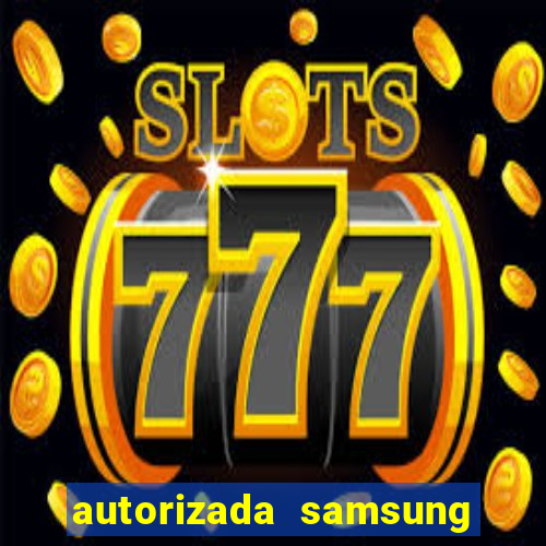 autorizada samsung santos canal 3