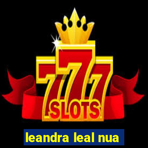 leandra leal nua