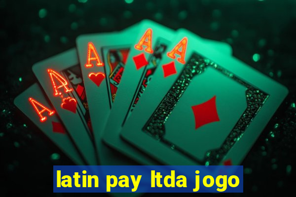 latin pay ltda jogo