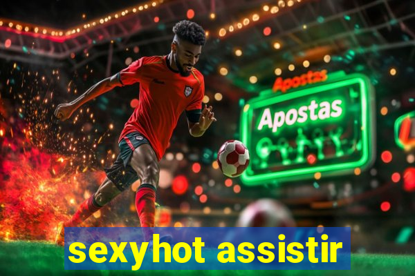 sexyhot assistir