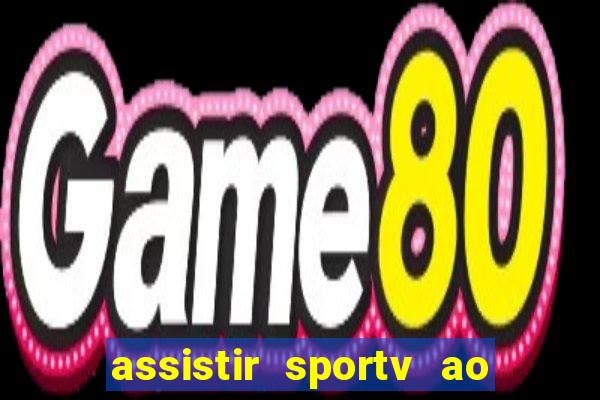 assistir sportv ao vivo agora