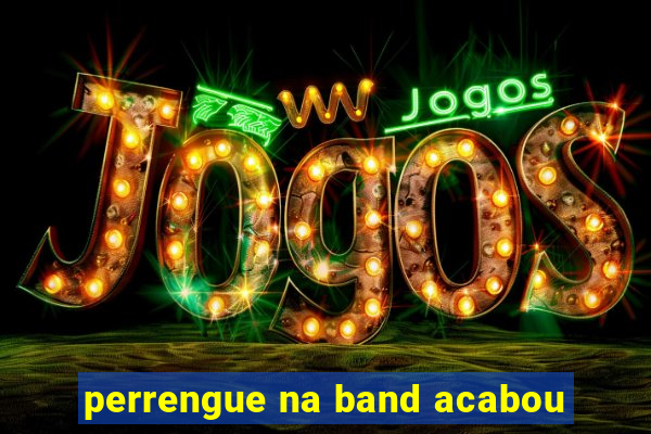 perrengue na band acabou