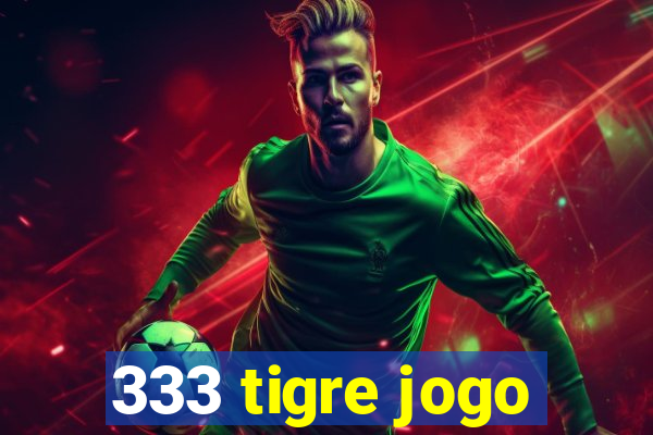 333 tigre jogo