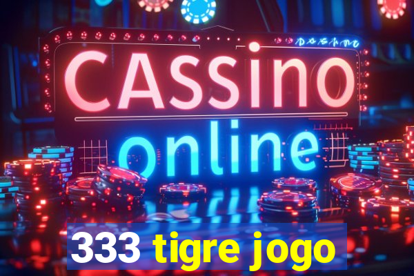 333 tigre jogo