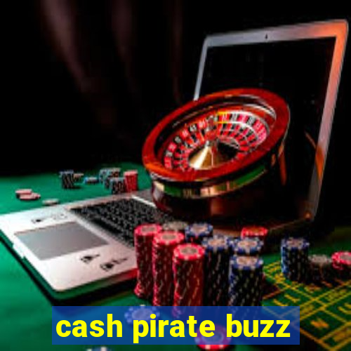 cash pirate buzz