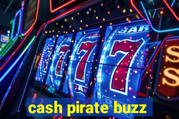 cash pirate buzz