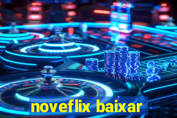 noveflix baixar