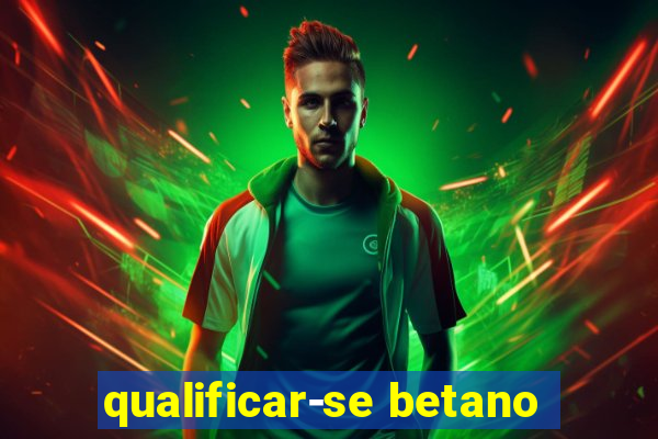 qualificar-se betano