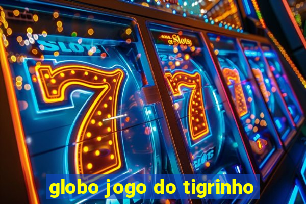 globo jogo do tigrinho