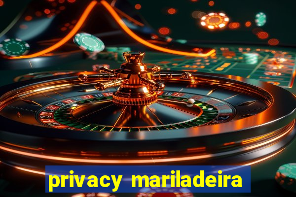 privacy mariladeira