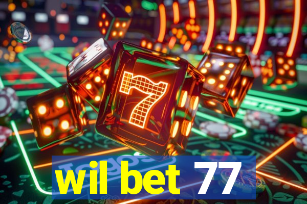 wil bet 77