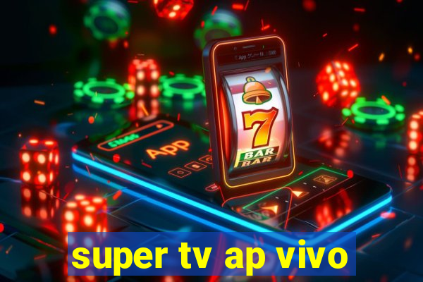 super tv ap vivo