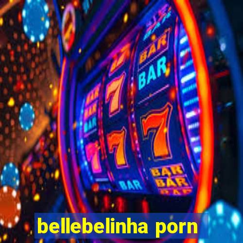 bellebelinha porn