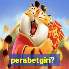 perabetgiri?