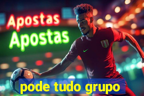 pode tudo grupo