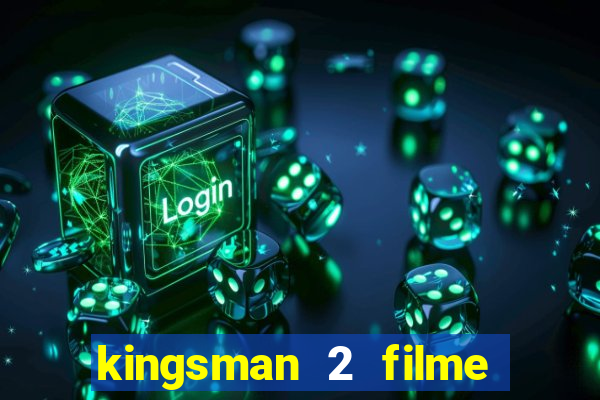 kingsman 2 filme completo dublado superflix