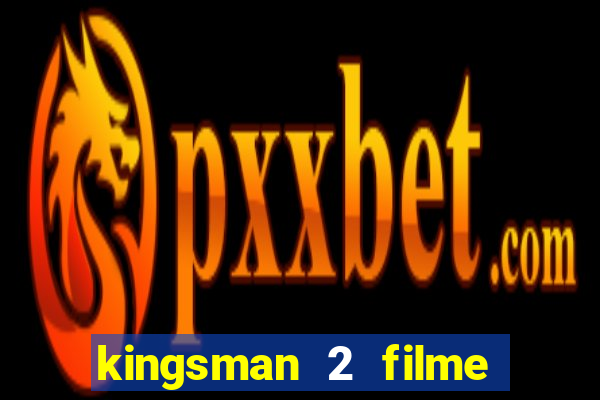 kingsman 2 filme completo dublado superflix