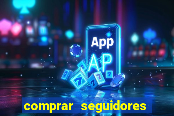 comprar seguidores reais instagram barato